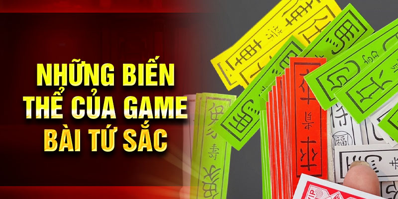 Những biến thể của game bài tứ sắc
